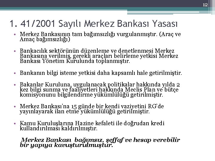 12 1. 41/2001 Sayılı Merkez Bankası Yasası • Merkez Bankasının tam bağımsızlığı vurgulanmıştır. (Araç