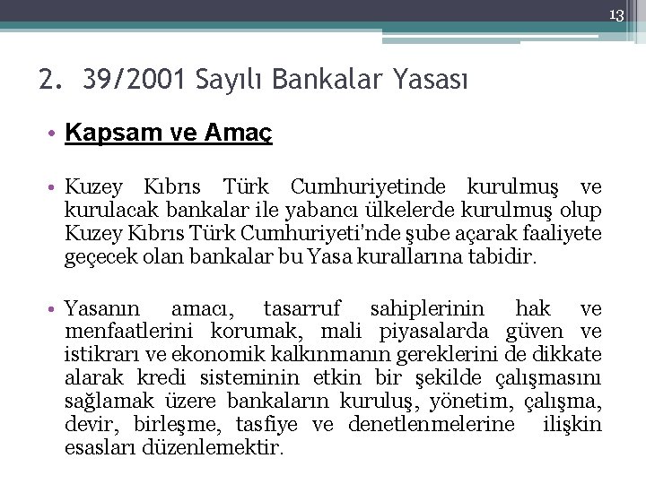 13 2. 39/2001 Sayılı Bankalar Yasası • Kapsam ve Amaç • Kuzey Kıbrıs Türk