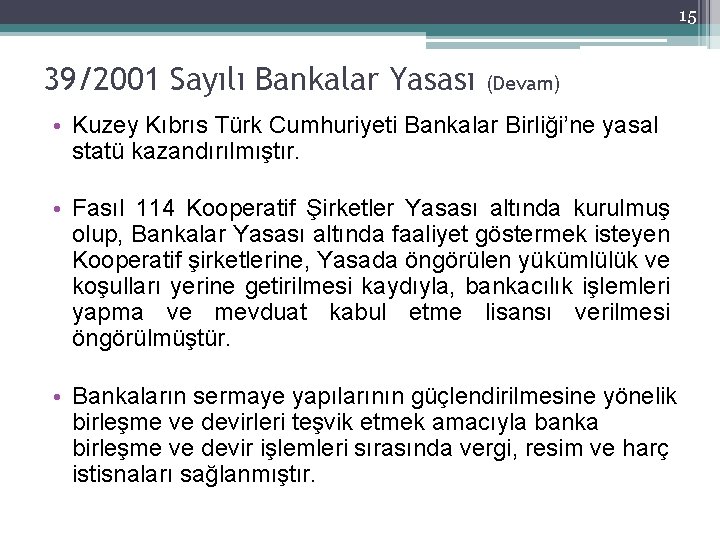 15 39/2001 Sayılı Bankalar Yasası (Devam) • Kuzey Kıbrıs Türk Cumhuriyeti Bankalar Birliği’ne yasal