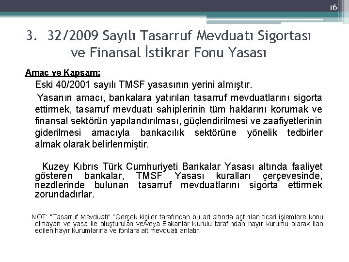 16 3. 32/2009 Sayılı Tasarruf Mevduatı Sigortası ve Finansal İstikrar Fonu Yasası Amaç ve