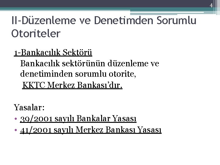 4 II-Düzenleme ve Denetimden Sorumlu Otoriteler 1 -Bankacılık Sektörü Bankacılık sektörünün düzenleme ve denetiminden