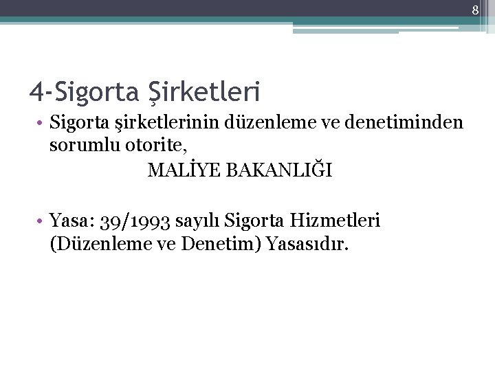 8 4 -Sigorta Şirketleri • Sigorta şirketlerinin düzenleme ve denetiminden sorumlu otorite, MALİYE BAKANLIĞI