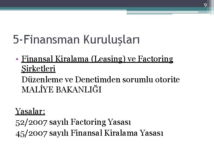 9 5 -Finansman Kuruluşları • Finansal Kiralama (Leasing) ve Factoring Şirketleri Düzenleme ve Denetimden