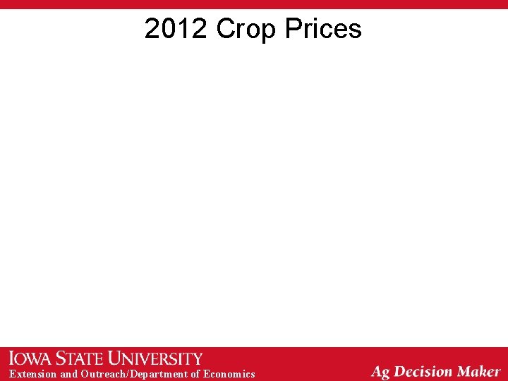 2012 Crop Prices Extension and Outreach/Department of Economics 