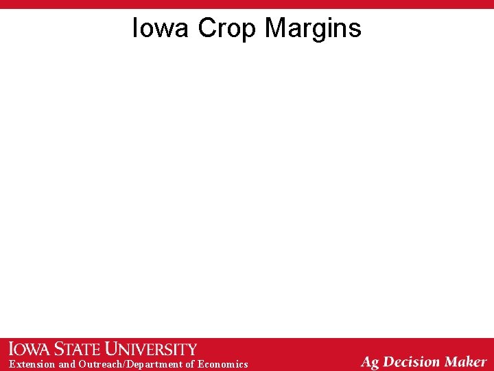 Iowa Crop Margins Extension and Outreach/Department of Economics 