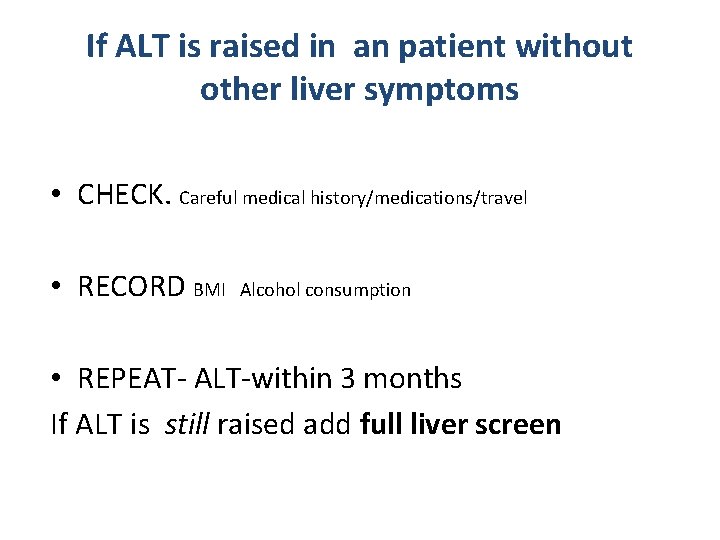 If ALT is raised in an patient without other liver symptoms • CHECK. Careful