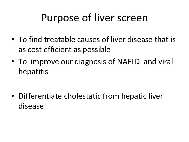 Purpose of liver screen • To find treatable causes of liver disease that is