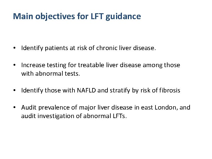 Main objectives for LFT guidance • Identify patients at risk of chronic liver disease.