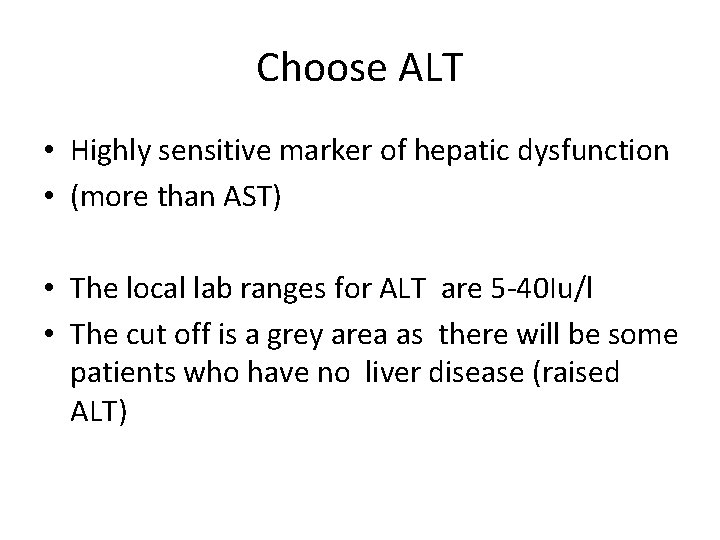Choose ALT • Highly sensitive marker of hepatic dysfunction • (more than AST) •