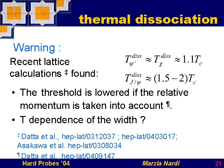 thermal dissociation Warning : Recent lattice calculations ‡ found: • The threshold is lowered