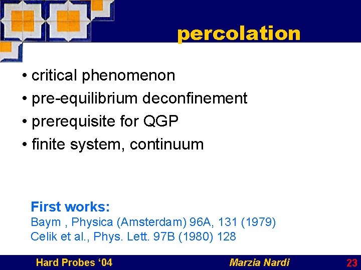 percolation • critical phenomenon • pre-equilibrium deconfinement • prerequisite for QGP • finite system,