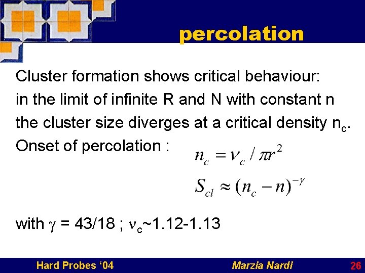 percolation Cluster formation shows critical behaviour: in the limit of infinite R and N