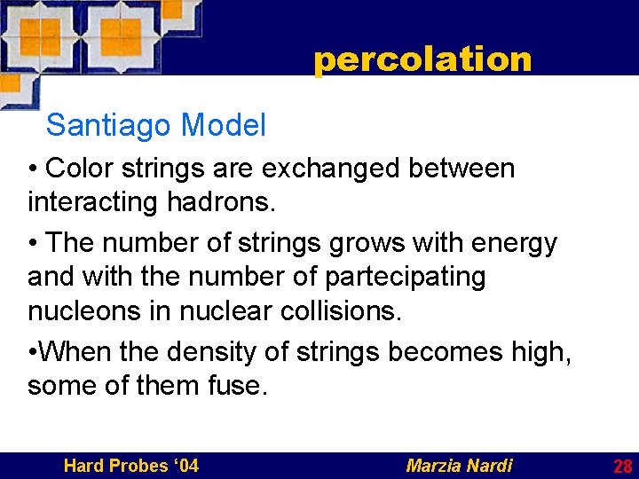 percolation Santiago Model • Color strings are exchanged between interacting hadrons. • The number