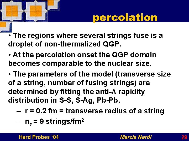 percolation • The regions where several strings fuse is a droplet of non-thermalized QGP.