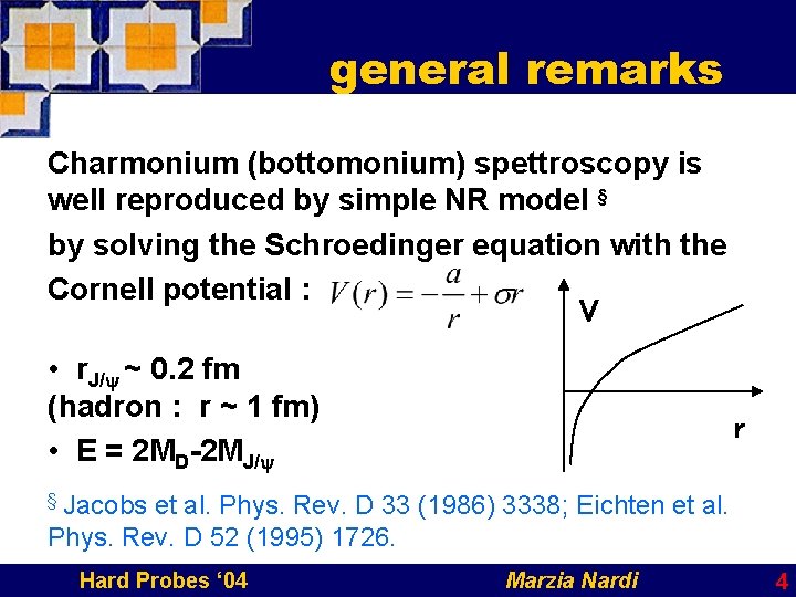 general remarks Charmonium (bottomonium) spettroscopy is well reproduced by simple NR model § by