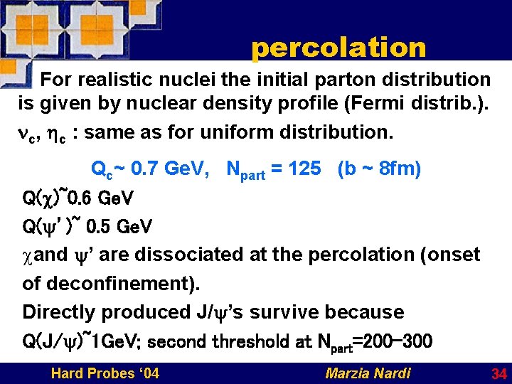 percolation For realistic nuclei the initial parton distribution is given by nuclear density profile