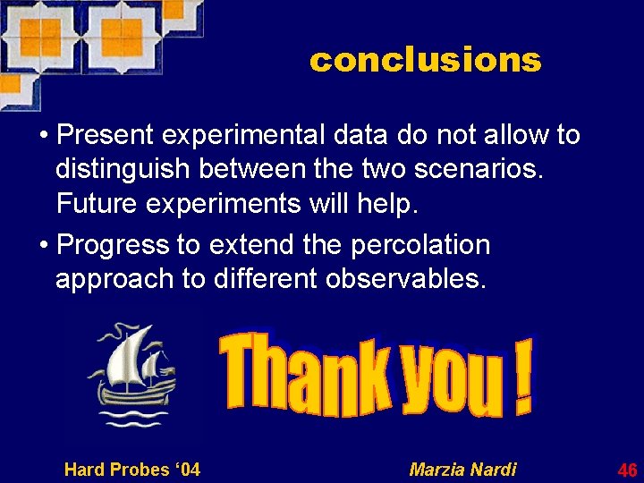 conclusions • Present experimental data do not allow to distinguish between the two scenarios.