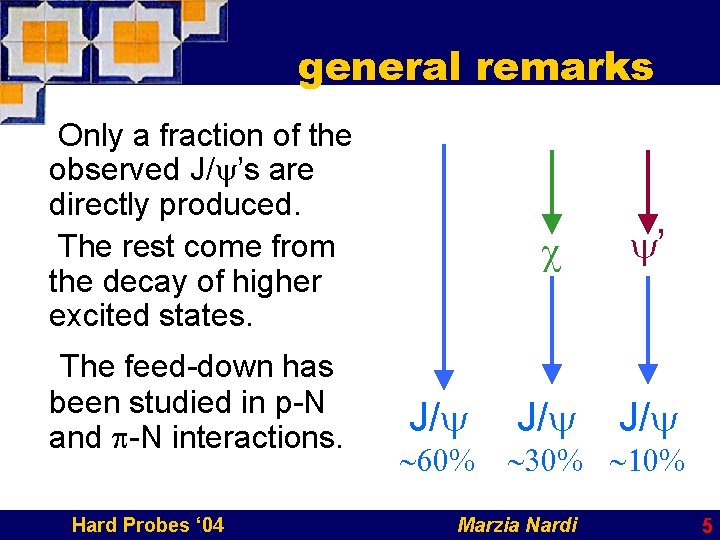 general remarks Only a fraction of the observed J/y’s are directly produced. The rest