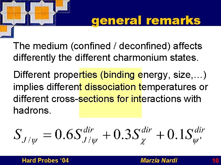 general remarks The medium (confined / deconfined) affects differently the different charmonium states. Different