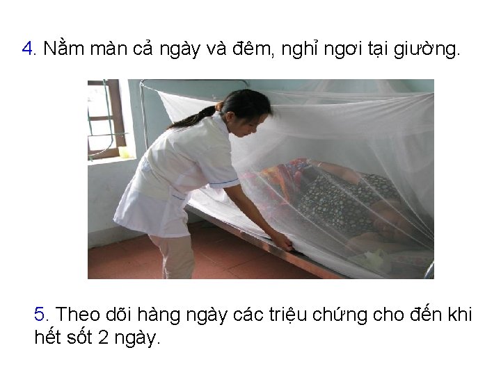 4. Nằm màn cả ngày và đêm, nghỉ ngơi tại giường. 5. Theo dõi 4. Nằm màn cả ngày và đêm, nghỉ ngơi tại giường. 5. Theo dõi