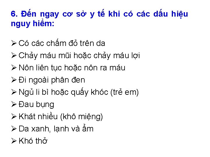 6. Đến ngay cơ sở y tế khi có các dấu hiệu nguy hiểm: 6. Đến ngay cơ sở y tế khi có các dấu hiệu nguy hiểm: