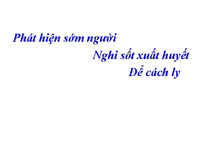 Phát hiện sớm người Nghi sốt xuất huyết Để cách ly Phát hiện sớm người Nghi sốt xuất huyết Để cách ly