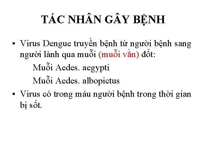 TÁC NH N G Y BỆNH • Virus Dengue truyền bệnh từ người bệnh TÁC NH N G Y BỆNH • Virus Dengue truyền bệnh từ người bệnh