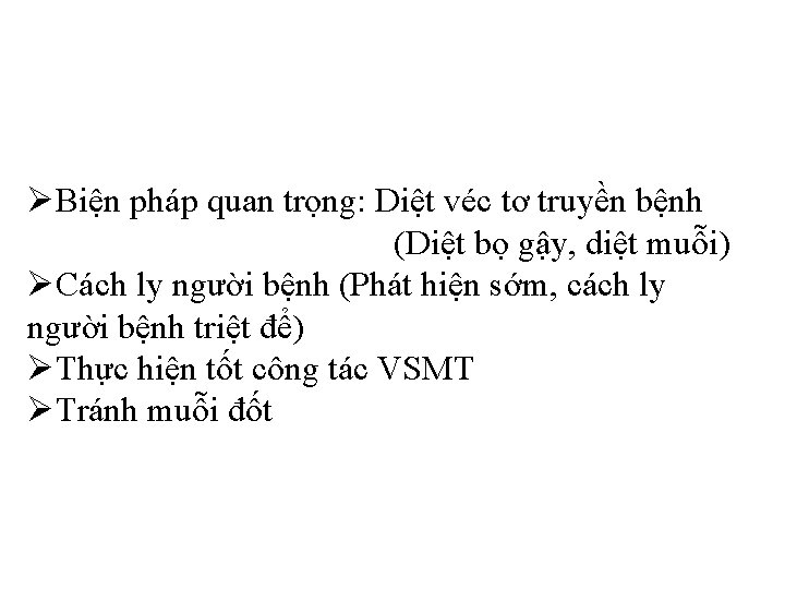ØBiện pháp quan trọng: Diệt véc tơ truyền bệnh (Diệt bọ gậy, diệt muỗi) ØBiện pháp quan trọng: Diệt véc tơ truyền bệnh (Diệt bọ gậy, diệt muỗi)