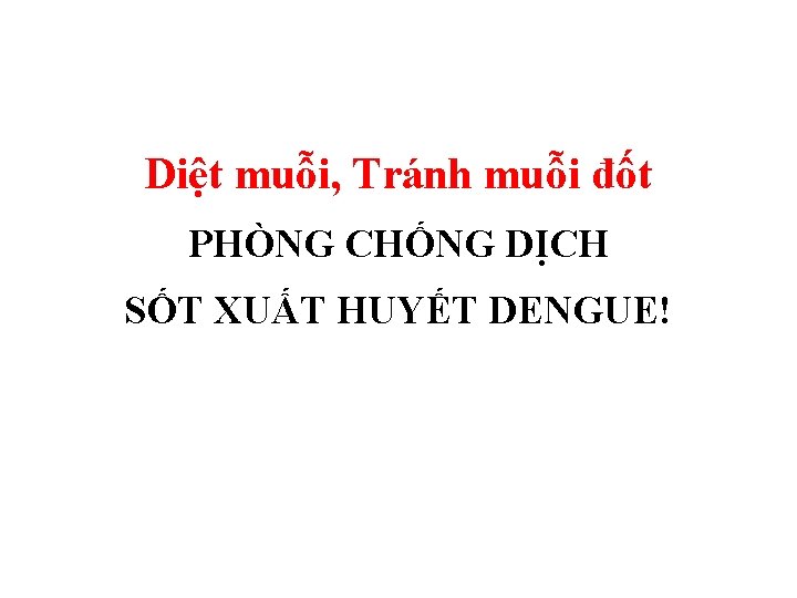 Diệt muỗi, Tránh muỗi đốt PHÒNG CHỐNG DỊCH SỐT XUẤT HUYẾT DENGUE! Diệt muỗi, Tránh muỗi đốt PHÒNG CHỐNG DỊCH SỐT XUẤT HUYẾT DENGUE!