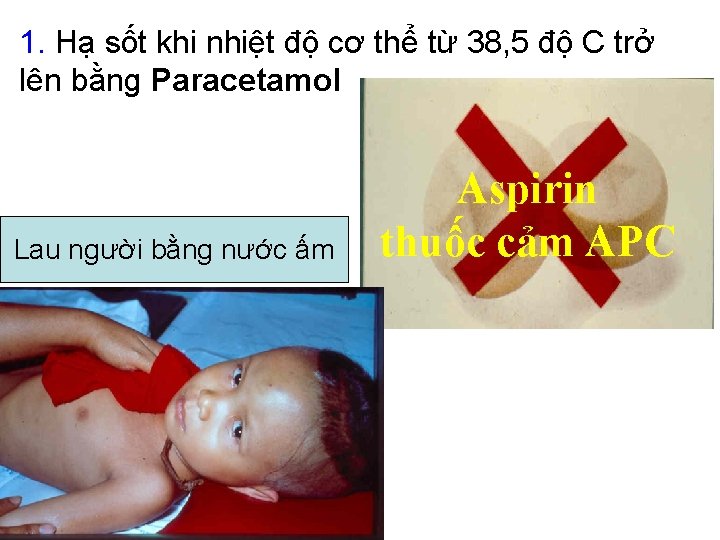 1. Hạ sốt khi nhiệt độ cơ thể từ 38, 5 độ C trở 1. Hạ sốt khi nhiệt độ cơ thể từ 38, 5 độ C trở