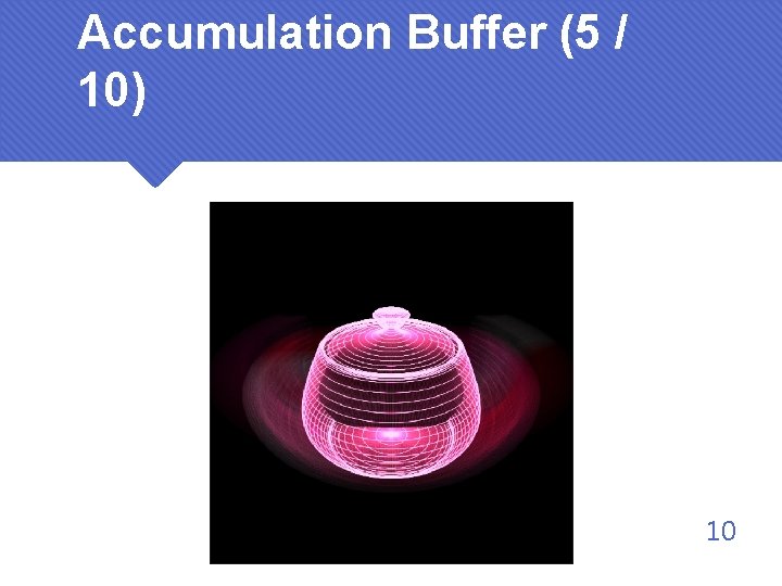 Accumulation Buffer (5 / 10) 10 