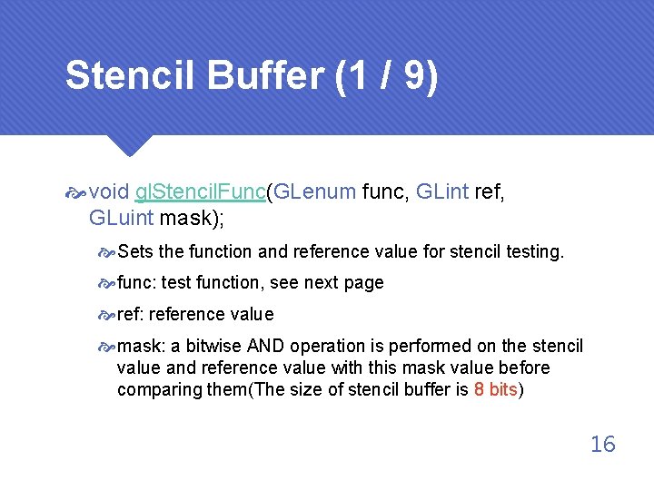 Stencil Buffer (1 / 9) void gl. Stencil. Func(GLenum func, GLint ref, GLuint mask);