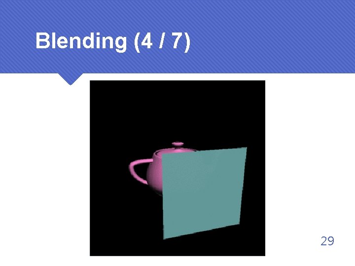 Blending (4 / 7) 29 