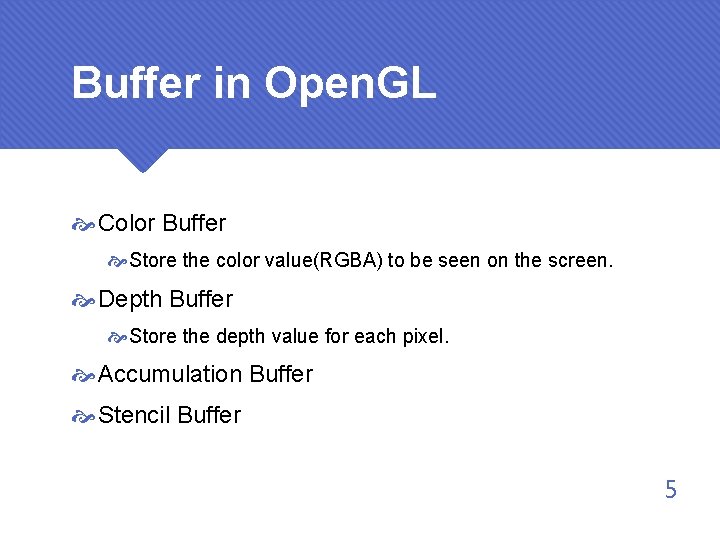Buffer in Open. GL Color Buffer Store the color value(RGBA) to be seen on