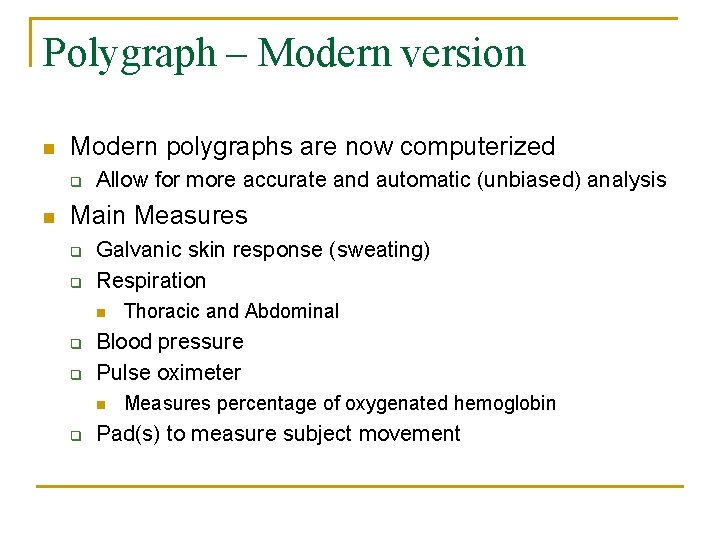Polygraph – Modern version n Modern polygraphs are now computerized q n Allow for