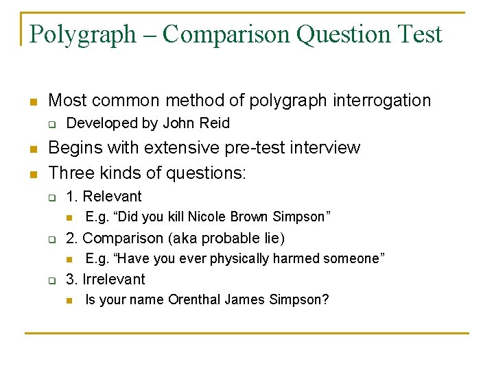 Polygraph – Comparison Question Test n Most common method of polygraph interrogation q n