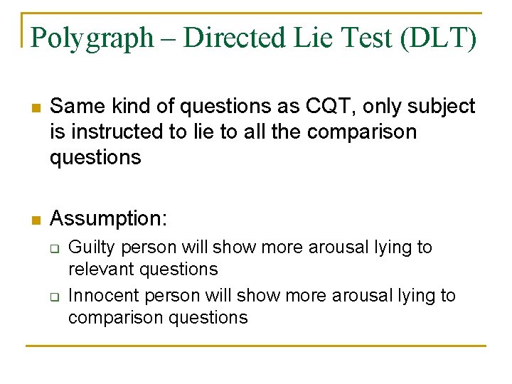 Polygraph – Directed Lie Test (DLT) n Same kind of questions as CQT, only