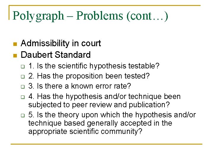 Polygraph – Problems (cont…) n n Admissibility in court Daubert Standard q q q