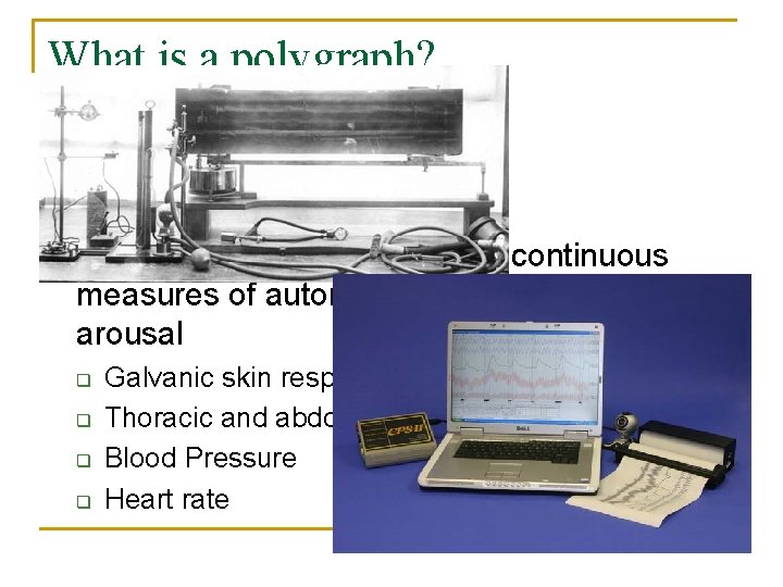 What is a polygraph? n n n NOT a lie detector Poly = many,