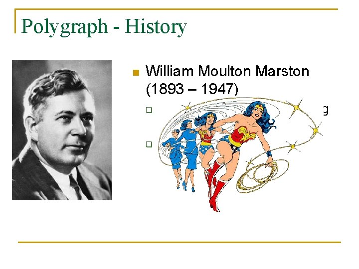 Polygraph - History n William Moulton Marston (1893 – 1947) q q Student of