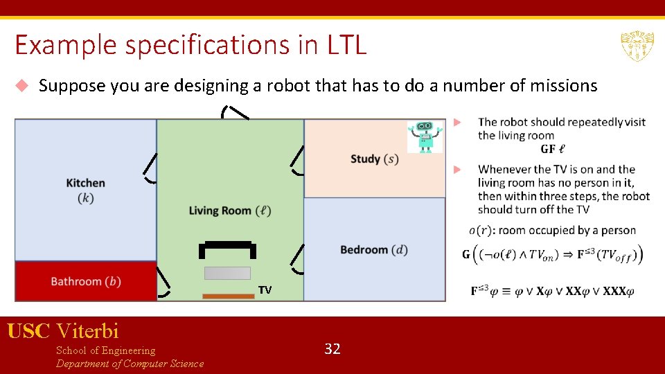 Example specifications in LTL Suppose you are designing a robot that has to do