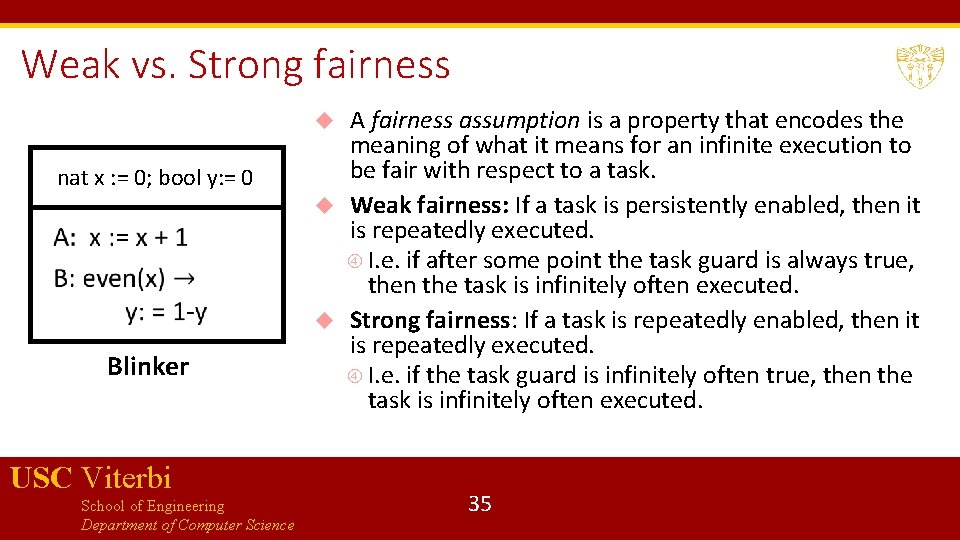 Weak vs. Strong fairness A fairness assumption is a property that encodes the meaning
