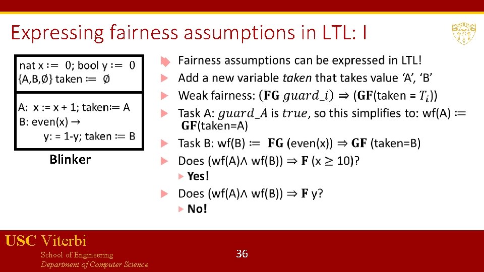 Expressing fairness assumptions in LTL: I Blinker USC Viterbi School of Engineering Department of