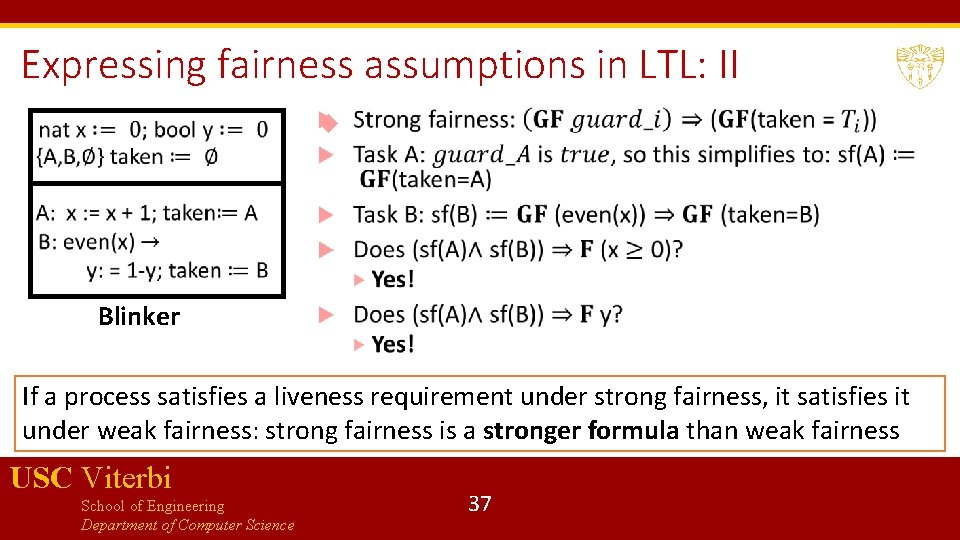 Expressing fairness assumptions in LTL: II Blinker If a process satisfies a liveness requirement