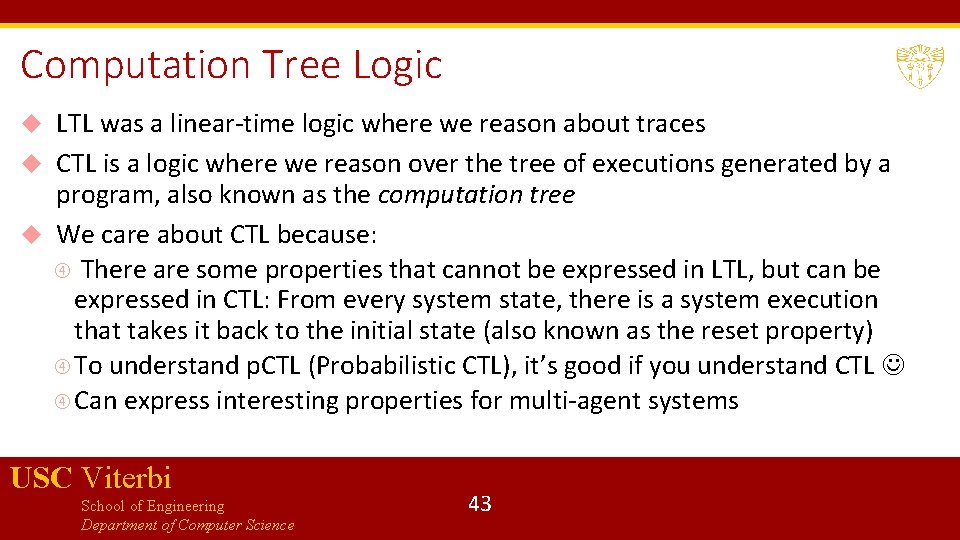 Computation Tree Logic LTL was a linear-time logic where we reason about traces CTL