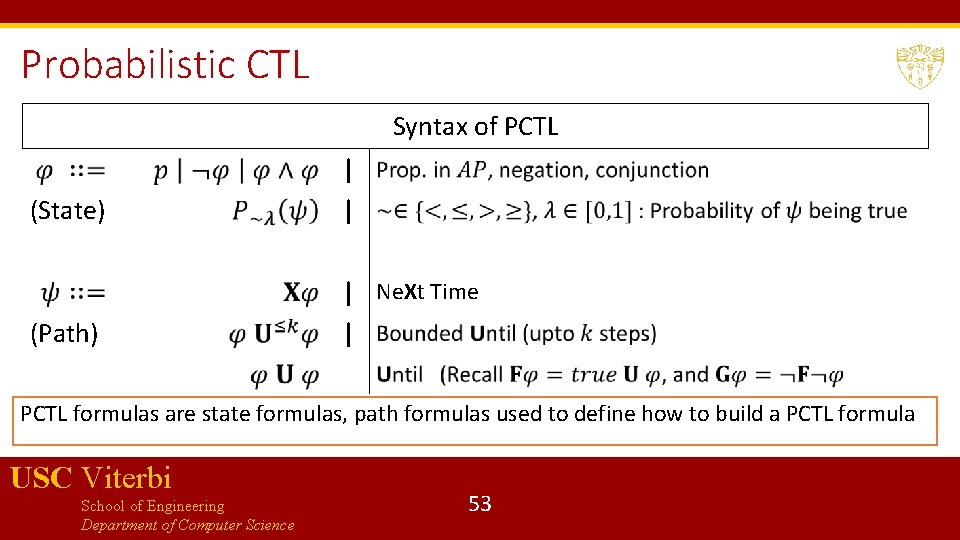 Probabilistic CTL Syntax of PCTL (State) | | (Path) | Ne. Xt Time |