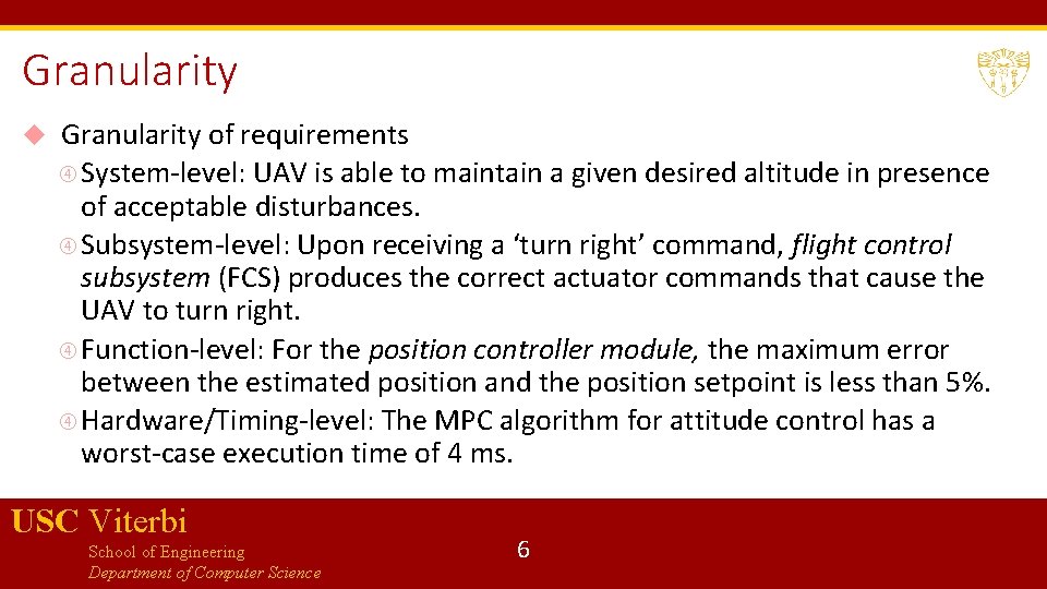 Granularity of requirements System-level: UAV is able to maintain a given desired altitude in