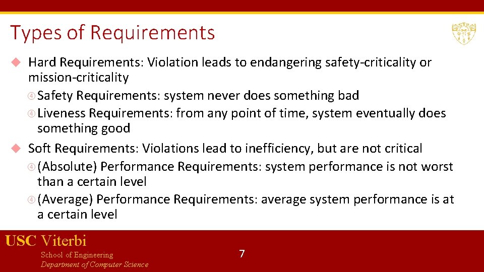 Types of Requirements Hard Requirements: Violation leads to endangering safety-criticality or mission-criticality Safety Requirements:
