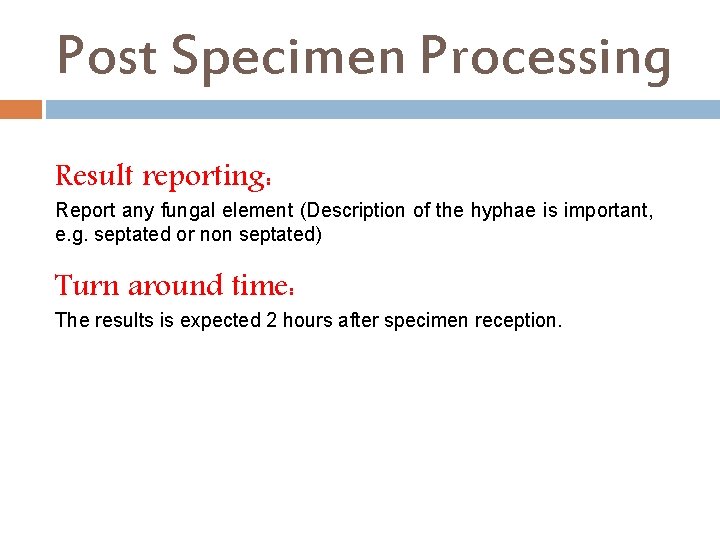 Post Specimen Processing Result reporting: Report any fungal element (Description of the hyphae is