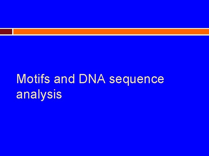 Motifs and DNA sequence analysis 